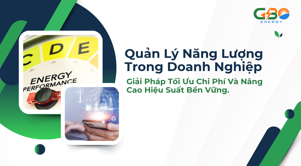 Quản Lý Năng Lượng Trong Doanh Nghiệp: Giải Pháp Tối Ưu Chi Phí Và Nâng Cao Hiệu Suất Bền Vững.